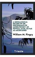 A Genealogical Record of the Descendants of Moses Pengry, of Ipswich, Mass ...
