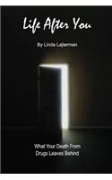 Life After You: What Your Death From Drugs Leaves Behind