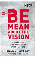 Be Mean About the Vision
