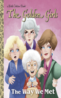 Way We Met (the Golden Girls)