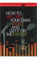 How to Record Your Own Music and Get It on the Internet
