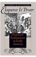 Eloquence Is Power: Oratory and Performance in Early America