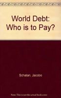 WORLD DEBT WHO IS TO PAY