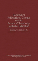Postmodern Philosophical Critique and the Pursuit of Knowledge in Higher Education