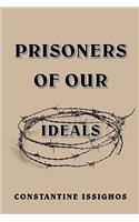 Prisoners of Our Ideals