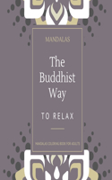 Mandalas coloring book for adults: The BUDDHIST way to RELAX