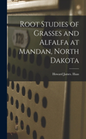 Root Studies of Grasses and Alfalfa at Mandan, North Dakota