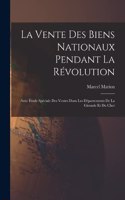 La vente des biens nationaux pendant la Révolution; avec étude spéciale des ventes dans les départements de la Gironde et du Cher