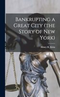 Bankrupting a Great City (the Story of New York)