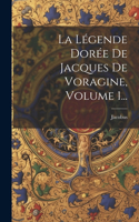 Légende Dorée De Jacques De Voragine, Volume 1...
