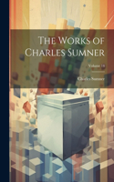 Works of Charles Sumner; Volume 14