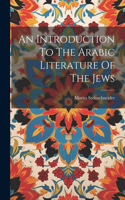 Introduction To The Arabic Literature Of The Jews