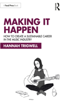 Making It Happen: How to Create a Sustainable Career in the Music Industry