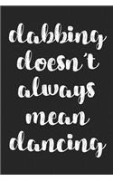 Dabbing Doesn't Always Mean Dancing