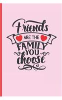 Friends Are the Family You Choose: 6" X 9" BLANK LINED NOTEBOOK 120 Pgs. Notepad, Intimate Diary, Gratitude Journal.