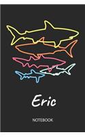 Eric - Notebook: Blank Lined Personalized & Customized Name 80s Neon Retro Shark Notebook Journal for Men & Boys. Funny Sharks Desk Accessories Item for 1st Grade / 