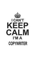 I Can't Keep Calm I'm A Copywriter: Notebook: Awesome Copywriter Notebook, Journal Gift, Diary, Doodle Gift or Notebook 6 x 9 Compact Size- 109 Blank Lined Pages