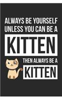 Always Be Yourself Unless You Can Be A Kitten Notebook - Gift for Animal Lovers - Funny Journal: Medium College-Ruled Diary, 110 page, Lined, 6x9 (15.2 x 22.9 cm)