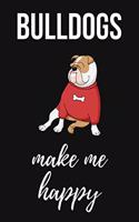 Bulldogs Make Me Happy: Notebook / Journal / Notepad, Gifts For Dog Lovers (Lined, 6" x 9")