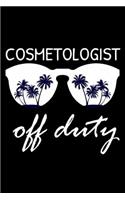 Cosmetologist Off Duty: Funny Writing Notebook, Summer Vacation Diary, Retirement, Journal, Planner Organizer for Cosmetologists