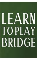 Learn To Play Bridge: Daily Success, Motivation and Everyday Inspiration For Your Best Year Ever, 365 days to more Happiness Motivational Year Long Journal / Daily Notebo