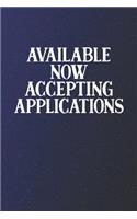 Available Now Accepting Applications: Funny Sayings on the cover Journal 104 Lined Pages for Writing and Drawing, Everyday Humorous, 365 days to more Humor & Happiness Year Long Journal 
