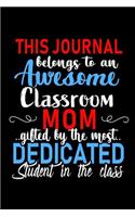 This Journal belongs to an Awesome Classroom Mom: Class Teacher Appreciation Gift: Funny Blank Lined Notebook, Journal, Diary. Perfect Graduation Year End Inspirational Gifts for teachers & Best Alt