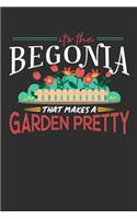 Its The Begonia That Makes A Garden Pretty: 100 page Daily journal 6 x 9 for someone who posses superior plant-handling skill perfect gardening gifts to jot down ideas and notes