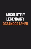 Absolutely Legendary Oceanographer: Inspirational life quote blank lined Notebook 6x9 matte finish