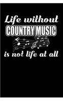 Life Without Country Music is not Life at all