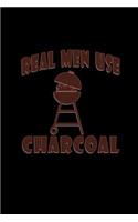 Real men use charcoal