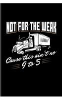 Not For The Weak Cause This Ain't No 9 To 5.