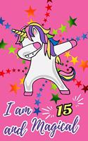 I Am 15 and Magical: Awesome Pink Dabbing Unicorn Happy Birthday Gift Journal for 15 Year Old Girls