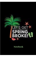 Lets Get Spring Broke Notebook: Liniertes Notizbuch für Reisen, Urlaub und Ferien Fans - Notizheft Klatte für Männer, Frauen und Kinder