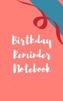 Birthday Reminder Notebook: Record All Your Important Dates to Remember Birthdays Anniversaries Month by Month Diary (Volume 9)(9 Birthday Reminder Notebook)
