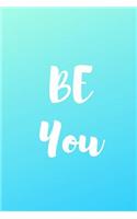 Be You: Notebook / Light Blue / Simple Lined Writing Journal / Fitness / Training Log / Study / Thoughts / Motivation / Work / Gift / 120 Page / 6 x 9