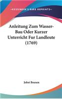 Anleitung Zum Wasser-Bau Oder Kurzer Unterricht Fur Landleute (1769)