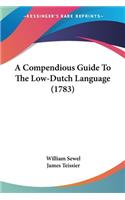A Compendious Guide To The Low-Dutch Language (1783): (English)