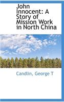 John Innocent: A Story of Mission Work in North China