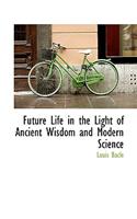 Future Life in the Light of Ancient Wisdom and Modern Science