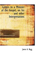 Letters to a Minister of the Gospel, on His and Other Interpretations