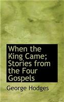 When the King Came; Stories from the Four Gospels: (English)