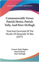 Commonwealth Versus Patrick Hester, Patrick Tully, and Peter McHugh