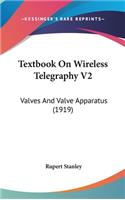 Textbook On Wireless Telegraphy V2: Valves And Valve Apparatus (1919)