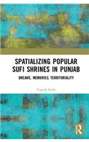 Spatializing Popular Sufi Shrines in Punjab: Dreams, Memories, Territoriality