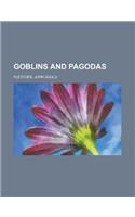 Goblins and Pagodas