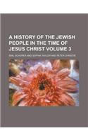 A History of the Jewish People in the Time of Jesus Christ Volume 3