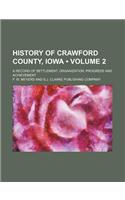 History of Crawford County, Iowa (Volume 2); A Record of Settlement, Organization, Progress and Achievement