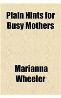 Plain Hints for Busy Mothers