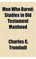 Men Who Dared; Studies in Old Testament Manhood